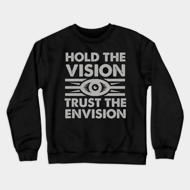 Hold The Vision Trust The Envision Crewneck Sweatshirt by GeeTee